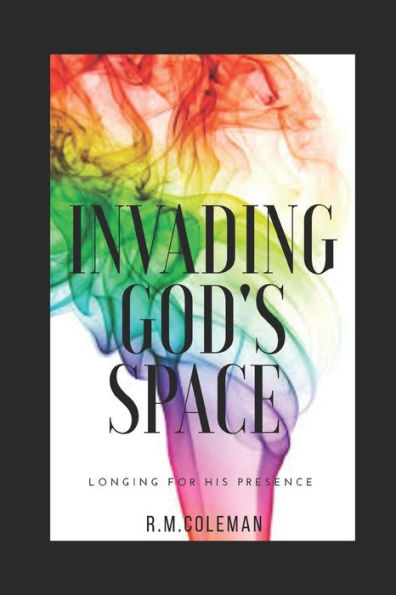 Invading God's Space: Longing For His Presence