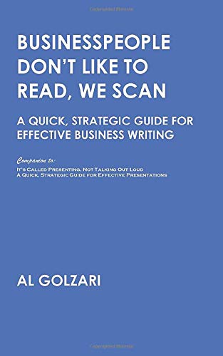Businesspeople Don't Like to Read, We Scan: A Quick, Strategic Guide for Effective Business Writing (Speaking and Writing)