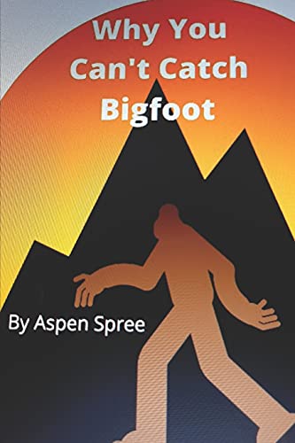 Why You Can't Catch Bigfoot