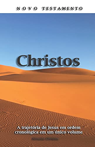 Novo Testamento Christos: A Histã³Ria Bã­Blica De Jesus Em Ordem Cronolã³Gica, Entrelaã§Ando Os Relatos Dos Quatro Evangelhos Em Um único Volume. (Portuguese Edition)
