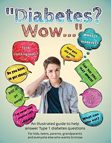 Diabetes? Wow...: An Illustrated Guide To Help Answer Type 1 Diabetes Questions