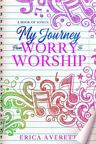 A BOOK OF SONGS: My Journey From Worry To Worship: Prayers & Meditations From My Heart