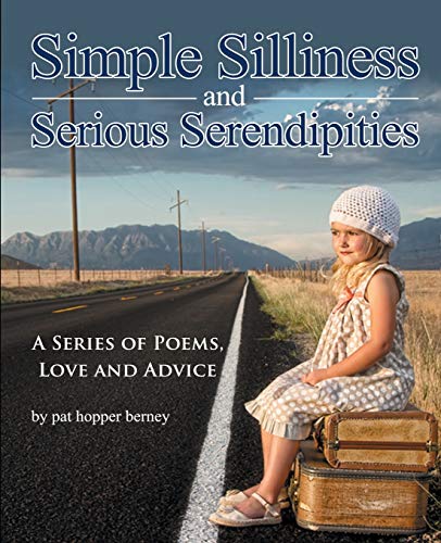 Simple Silliness and Serious Serendipities: A Series of Poems, Love and Advice
