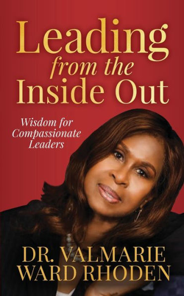Leading From The Inside Out: Wisdom For Compassionate Leaders