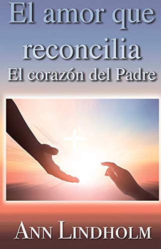 El Amor que reconcilia: El coraz??n del Padre (Spanish Edition)
