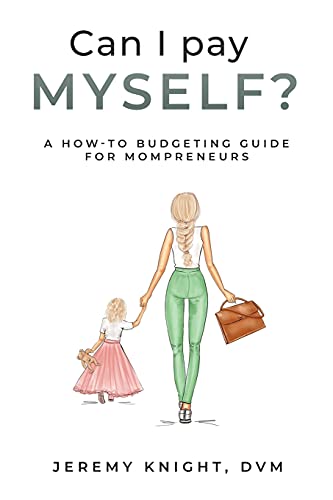 Can I Pay Myself?: A How-To Budgeting Guide For Mompreneurs