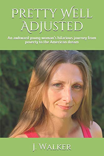 Pretty Well Adjusted: An Awkward Young Woman’S Hilarious Journey From Poverty To The American Dream
