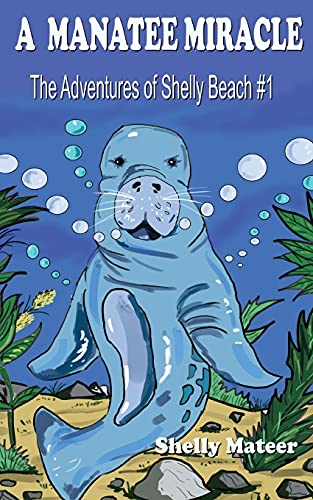 A Manatee Miracle: The Adventures Of Shelly Beach #1