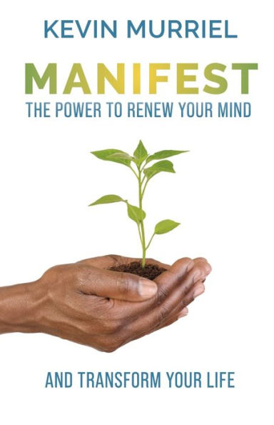 Manifest: The Power To Renew Your Mind And Transform Your Life