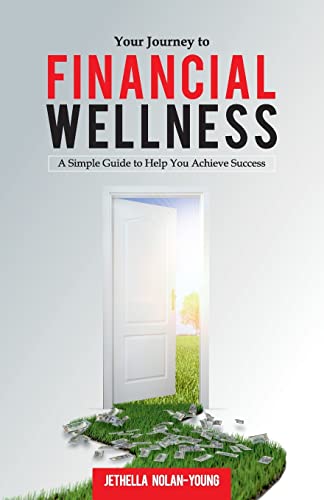 Your Journey To Financial Wellness: A Simple Guide To Help You Achieve Success