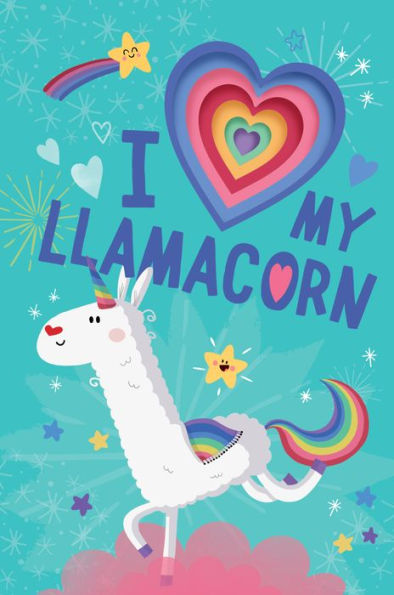I Love My Llamacorn (Llamacorn And Friends)
