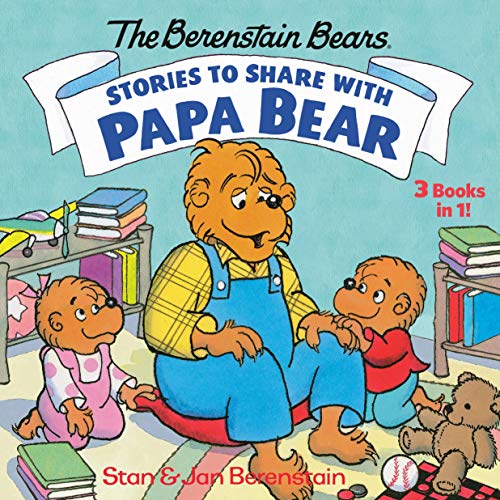 Stories to Share with Papa Bear (The Berenstain Bears): 3-books-in-1