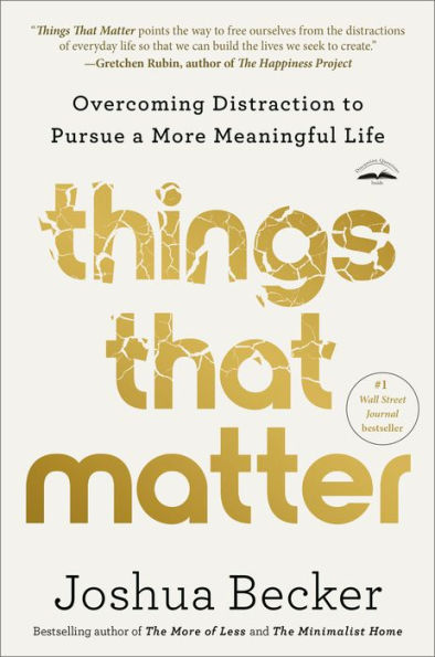 Things That Matter: Overcoming Distraction To Pursue A More Meaningful Life