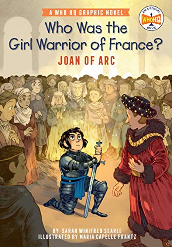 Who Was The Girl Warrior Of France?: Joan Of Arc : A Who Hq Graphic Novel