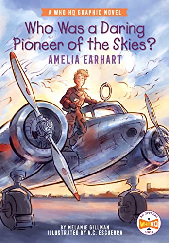 Who Was A Daring Pioneer Of The Skies?: Amelia Earhart: A Who Hq Graphic Novel (Who Hq Graphic Novels)