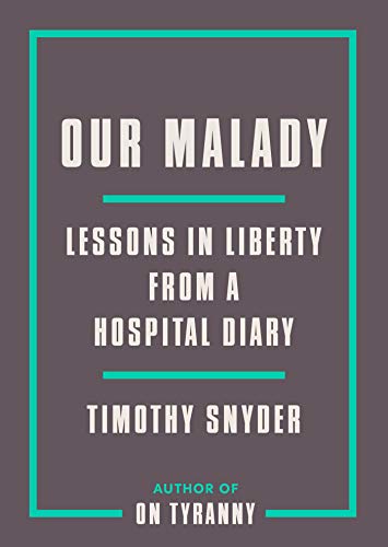Our Malady: Lessons In Liberty From A Hospital Diary