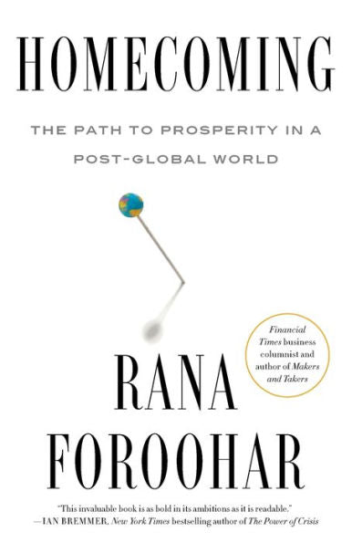 Homecoming: The Path To Prosperity In A Post-Global World