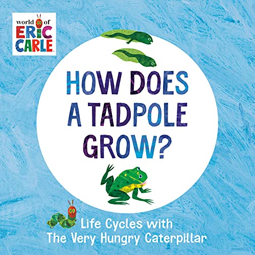 How Does A Tadpole Grow?: Life Cycles With The Very Hungry Caterpillar (The World Of Eric Carle)