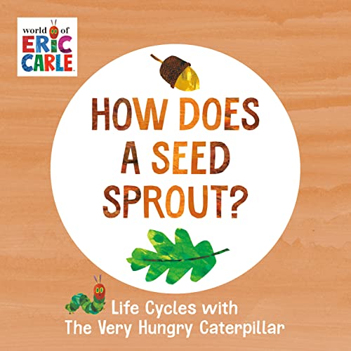 How Does A Seed Sprout?: Life Cycles With The Very Hungry Caterpillar (The World