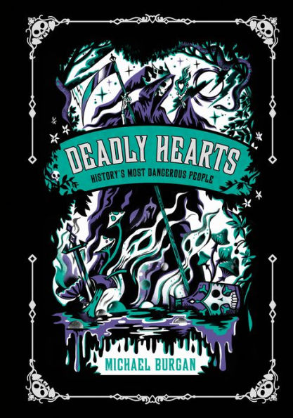 Deadly Hearts: History'S Most Dangerous People