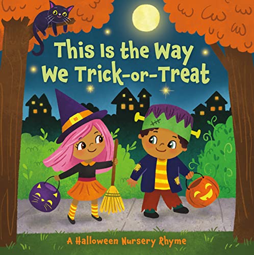 This Is The Way We Trick Or Treat: A Halloween Nursery Rhyme