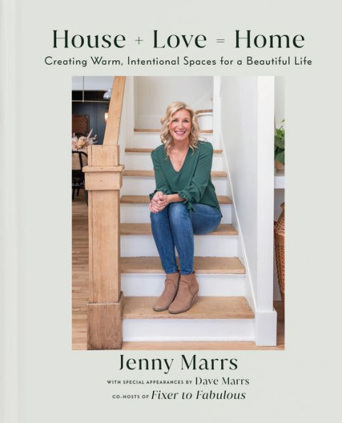House + Love = Home: Creating Warm, Intentional Spaces For A Beautiful Life