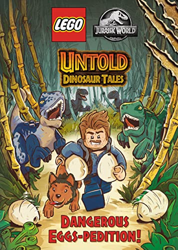 Untold Dinosaur Tales #1: Dangerous Eggs-Pedition! (Lego Jurassic World) (Lego Jurassic World: Untold Dinosaur Tales)