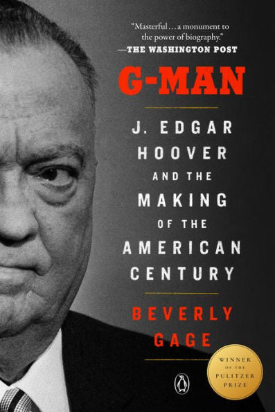 G-Man (Pulitzer Prize Winner): J. Edgar Hoover And The Making Of The American Century