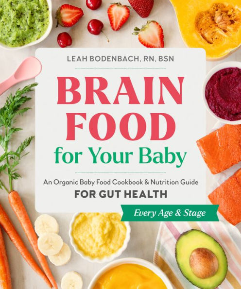 Brain Food For Your Baby: An Organic Baby Food Cookbook And Nutrition Guide For Gut Health
