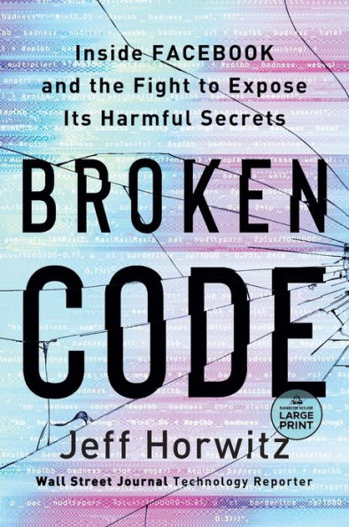 Broken Code: Inside Facebook And The Fight To Expose Its Harmful Secrets (Random House Large Print)