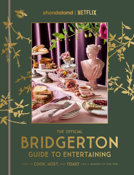 The Official Bridgerton Guide To Entertaining: How To Cook, Host, And Toast Like A Member Of The Ton: A Cookbook