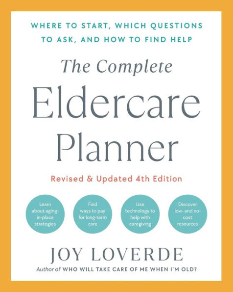 The Complete Eldercare Planner, Revised And Updated 4Th Edition: Where To Start, Which Questions To Ask, And How To Find Help