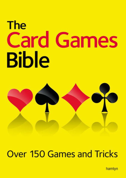 The Card Games Bible: Over 150 Games And Tricks