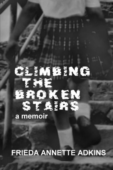 Climbing The Broken Stairs, A Memoir