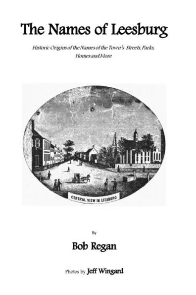The Names Of Leesburg: Historic Origins Of The Towns Streets,Park, Homes And More