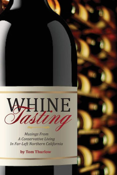 Whine Tasting: Musings From A Conservative Living In Far-Left Northern California