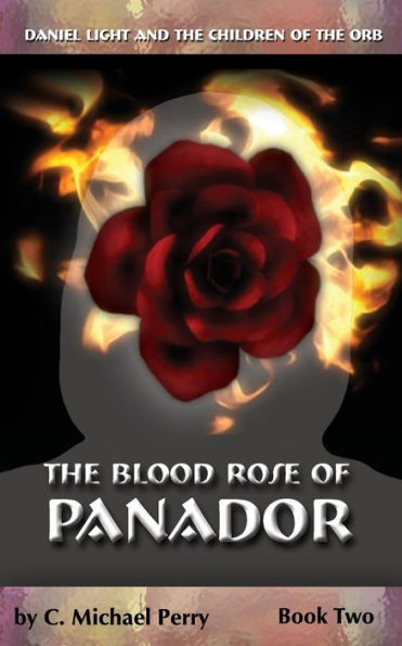 The Blood Rose Of Panador: Book Two (Daniel Light And The Children Of The Orb)
