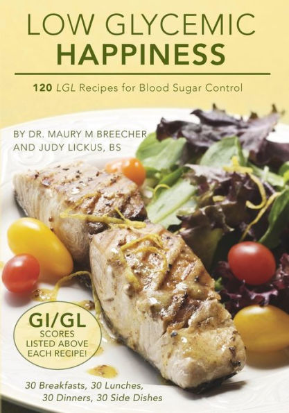 Low Glycemic Happiness: 120 Low Glycemic Load Recipes For Blood Sugar Control