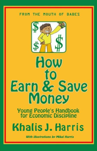 How To Earn And Save Money: Young Peoples Guide To Economic Discipline