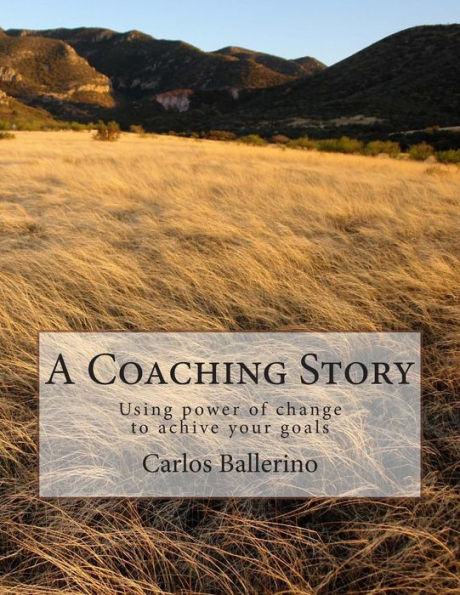 A Coaching Story: Using Power Of Change To Achive Your Goals