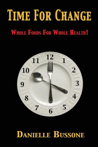 Time For Change: Whole Foods For Whole Health!