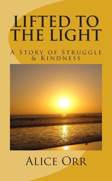 Lifted To The Light: A Story Of Struggle And Kindness