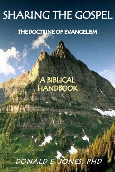 Sharing The Gospel: The Doctrine Of Evangelism: (A Biblical Framework)