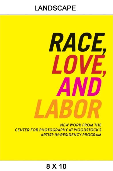 Race, Love, And Labor: New Work From The Center For Photography At Woodstock'S Artist-In-Residency Program (Samuel Dorsky Museum Of Art)