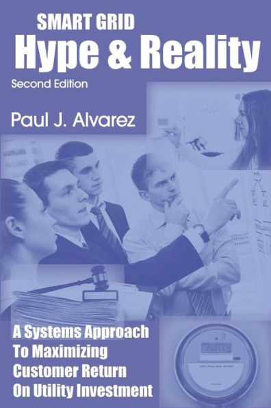 Smart Grid Hype And Reality: A Systems Approach To Maximizing Customer Return On Utility Investment