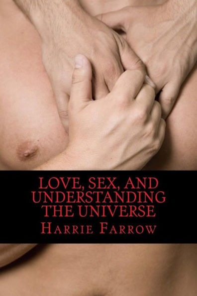 Love, Sex, And Understanding The Universe