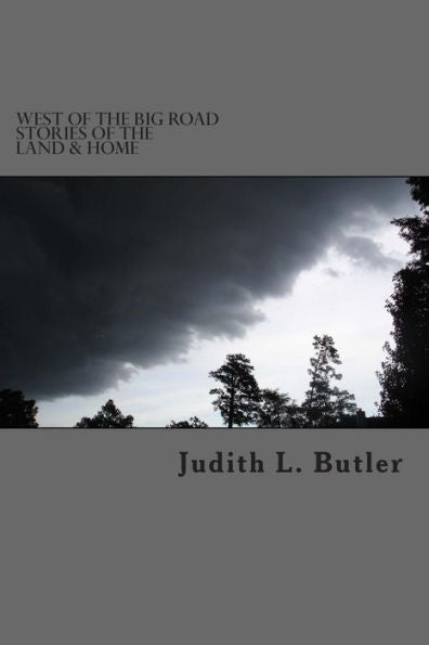 West Of The Big Road: Stories Of The Land & Home