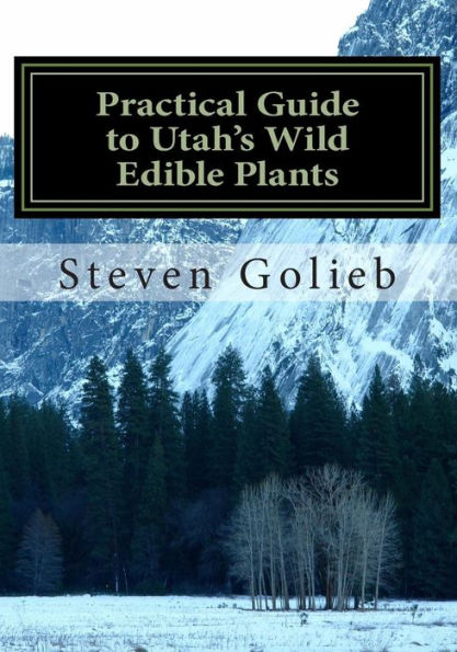 Practical Guide To Utah'S Wild Edible Plants: A Survival Handbook