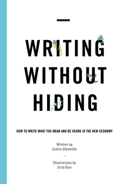 Writing Without Hiding: How To Write What You Mean And Be Heard In The New Economy