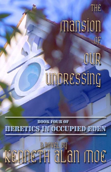 The Mansion Of Our Undressing (Heretics In Occupied Eden)